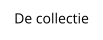 De collectie
